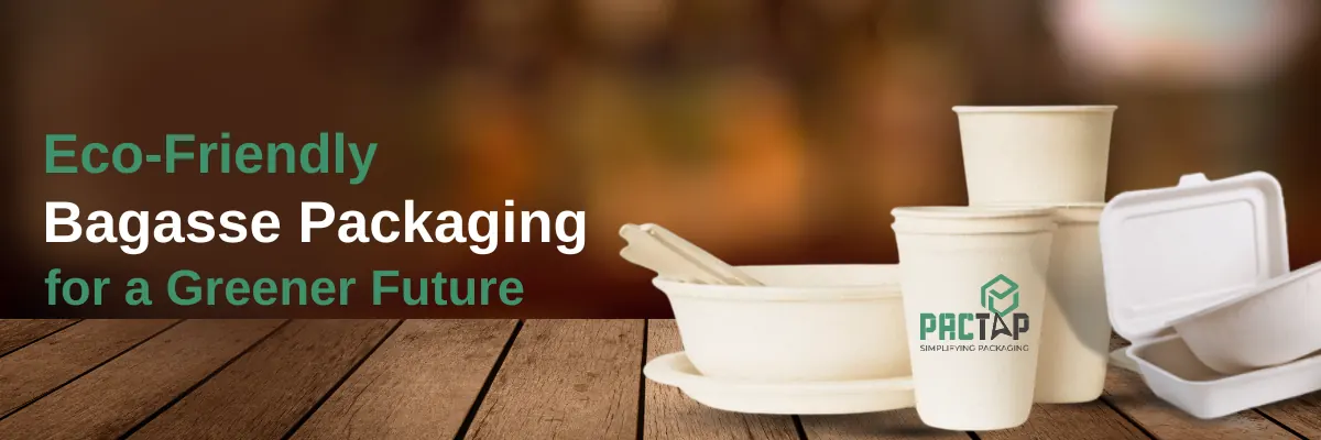 Eco-Friendly Bagasse Packaging for a Greener Future