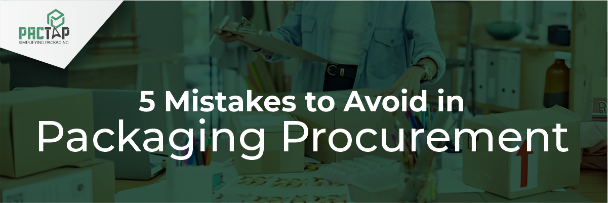 5 mistakes to avoid in packaging procurement